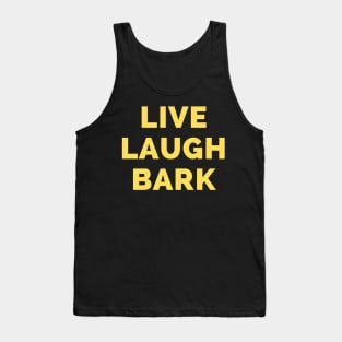 Live Laugh Bark - Black And Yellow Simple Font - Funny Meme Sarcastic Satire Tank Top
